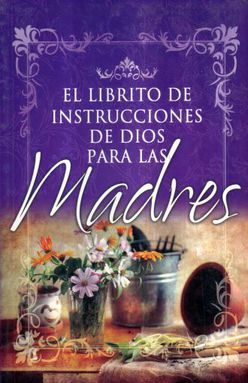 LIBRITO DE INSTRUCCIONES DE DIOS PARA LAS MADRES, EL