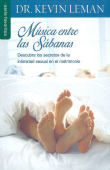 Musica Entre Las Sabanas. Descubra Los Secretos De La Intimidad Sexual En El Matrimonio
