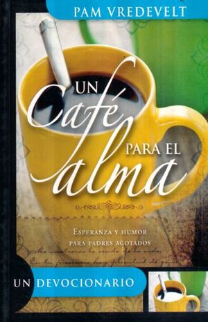 UN CAFE PARA EL ALMA. UN DEVOCIONARIO