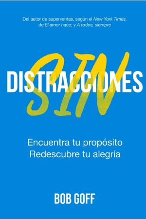 Sin distracciones. Encuentra tu propósito, redescubre tu alegría
