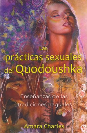 Las Prácticas Sexuales Del Quodoushka. Enseñanzas De Las Tradiciones Naguales