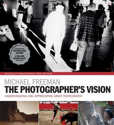 The Photographer's Vision Remastered Michael Freeman