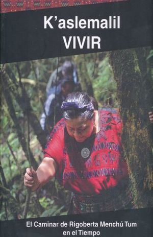 K Aslemalil Vivir. El Caminar De Rigoberta Menchu Tum En El Tiempo