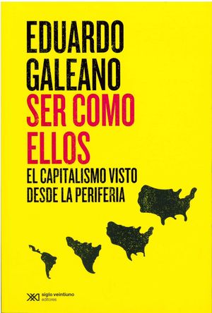 Ser como ellos. El capitalismo visto desde la periferia / 3 ed.