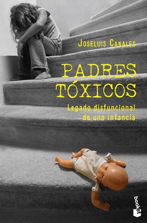 Padres Tóxicos. Legado Disfuncional De Una Infancia