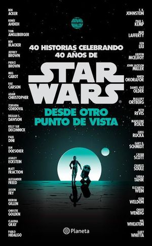 40 Historias. Celebrando 40 Años De Star Wars Desde Otro Punto De Vista