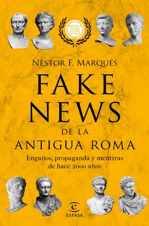 Fake News De La Antigua Roma. Engaños, Propaganda Y Mentiras De Hace 2000 Años