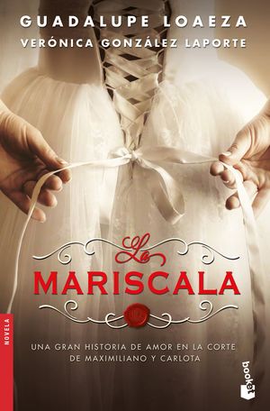 La Mariscala. Una gran historia de amor en la corte de Maximiliano y Carlota