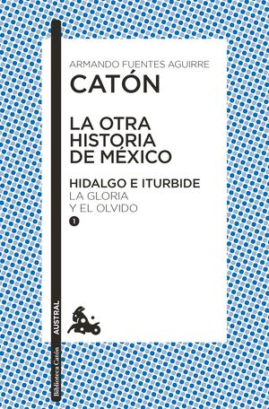 La otra historia de México. Hidalgo e Iturbide I