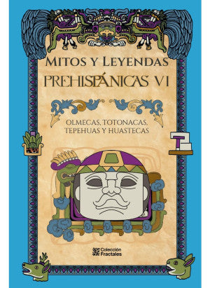 Mitos Y Leyendas Prehispánicas VI
