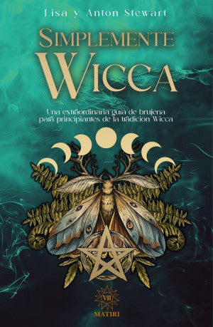Simplemente Wicca. Una extraordinaria guia de brujeria para principiantes de la trádicion Wicca
