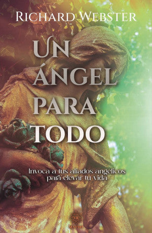 Un ángel para todo. Invoca a tus aliados angélicos para elevar tu vida