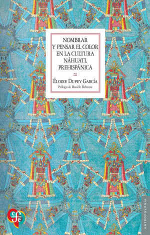 Nombrar Y Pensar El Color En La Cultura Náhuatl Prehispánica