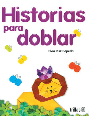 HISTORIAS PARA DOBLAR | RUIZ CEPEDA, ELVIA FRANCISCA | Trillas
