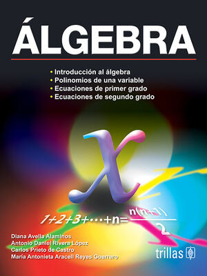 ALGEBRA | AVELLA ALAMINOS, DIANA; RIVERA LOPEZ, ANTONIO DANIEL; PRIETO DE CASTRO, CARLOS; REYES GUERRERO, MARI | Trillas