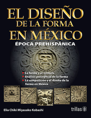 EL DISEÑO DE LA FORMA EN MEXICO | MIYASAKO KOBASHI, ELIA CHIKI | Trillas