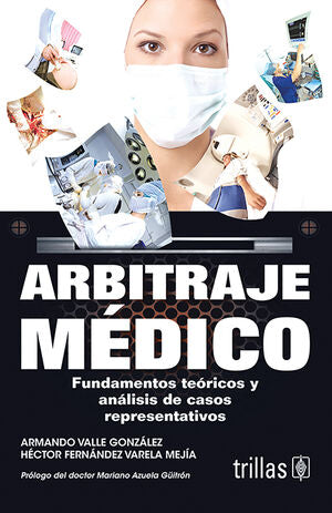 Arbitraje médico | VALLE GONZALEZ, ARMANDO; FERNANDEZ VARELA MEJIA, HECTOR | Trillas
