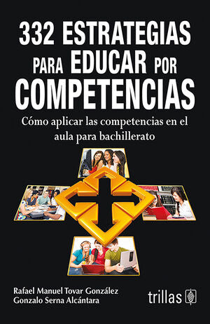 ESTRATEGIAS PARA EDUCAR POR COMPETENCIAS ... 332 | TOVAR GONZALEZ, RAFAEL MANUEL; SERNA ALCANTARA, GONZALO | Trillas