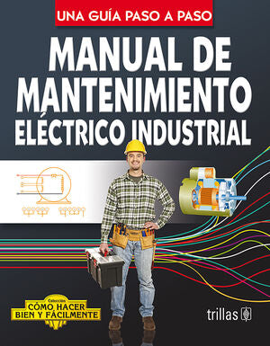 MANUAL DE MANTENIMIENTO ELECTRICO INDUSTRIAL | LESUR ESQUIVEL, LUIS | Trillas