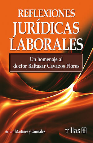 Reflexiones jurídicas laborales | MARTINEZ Y GONZALEZ, ARTURO | Trillas