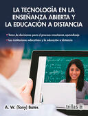 LA TECNOLOGIA EN LA ENSEÑANZA ABIERTA Y LA EDUCACION A DISTANCIA | BATES, A. W. | Trillas
