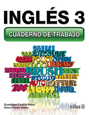 INGLES 3. CUADERNO DE TRABAJO | CASTILLO PEREZ, GUADALUPE; PINEDO VALDEZ, OMAR | Trillas
