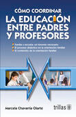 COMO COORDINAR LA EDUCACION ENTRE PADRES Y PROFESORES | CHAVARRIA OLARTE, MARCELA | Trillas
