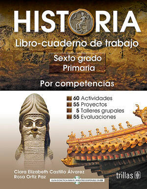HISTORIA 6, PRIMARIA. LIBRO-CUADERNO DE TRABAJO | CASTILLO ALVAREZ, CLARA ELIZABETH; ORTIZ PAZ, ROSA | Trillas