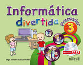 INFORMATICA DIVERTIDA, PREESCOLAR 3 | CRUZ GUILLEN, OLGA ISELA DE LA | Trillas