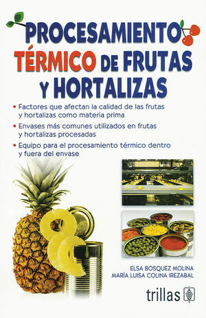 PROCESAMIENTO TERMICO DE FRUTAS Y HORTALIZAS | BOSQUEZ MOLINA, ELSA; COLINA IREZABAL, MARIA LUISA | Trillas