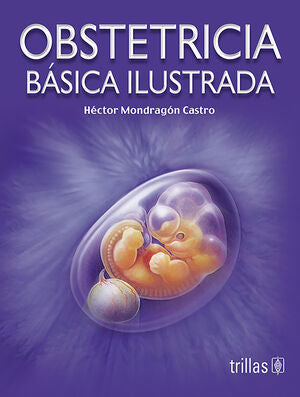 OBSTETRICIA BASICA ILUSTRADA | MONDRAGON CASTRO, HECTOR | Trillas