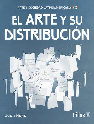 EL ARTE Y SU DISTRIBUCION (ARTE Y SOCIEDAD LATINOAMERICANA) | ACHA VALDIVIESO, JUAN | Trillas