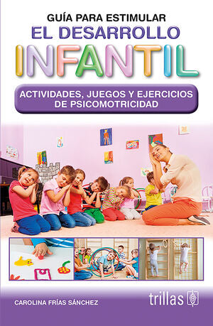 GUIA PARA ESTIMULAR EL DESARROLLO INFANTIL. ACTIVIDADES JUEGOS Y EJERCICIOS | FRIAS SANCHEZ, CAROLINA | Trillas