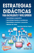 ESTRATEGIAS DIDACTICAS PARA BACHILLERATO Y NIVEL SUPERIOR | SANCHEZ VERGARA, MARIA ELENA | Trillas
