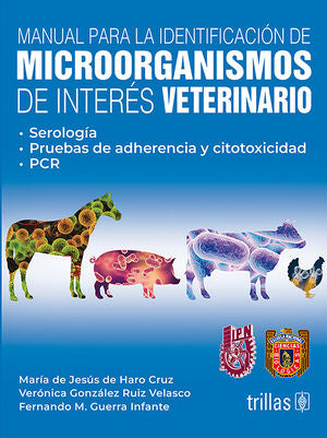 MANUAL PARA LA IDENTIFICACION DE MICROORGANISMOS DE INTERES VETERINARIO | HARO CRUZ, MARIA DE JESUS DE; RUIZ VELASCO, VERONICA GONZALEZ; GUERRA INFANTE, FERNANDO M. | Trillas