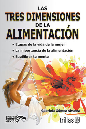 LAS TRES DIMENSIONES DE LA ALIMENTACION | GOMEZ ALVAREZ, GABRIELA | Trillas