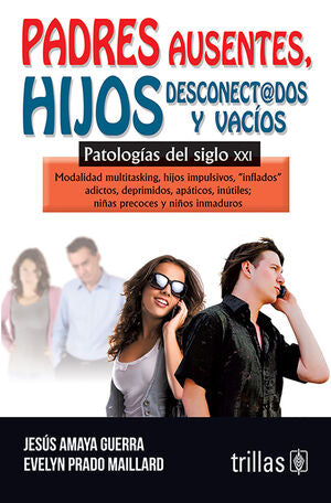 PADRES AUSENTES, HIJOS DESCONECTADOS Y VACIOS | AMAYA GUERRA, JESUS; PRADO MAILLARD, EVELYN | Trillas