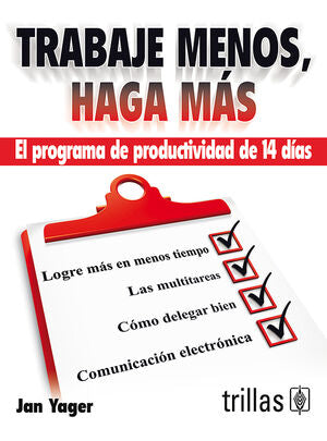 TRABAJE MENOS, HAGA MAS | YAGER, JAN | Trillas