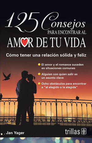 CONSEJOS PARA ENCONTRAR AL AMOR DE TU VIDA, 125 | YAGER, JAN | Trillas