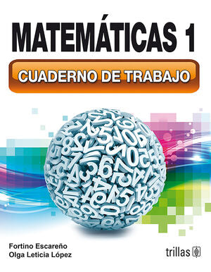 MATEMATICAS 1. CUADERNO DE TRABAJO | ESCAREÑO SOBERANES, FORTINO; LOPEZ, OLGA LETICIA | Trillas