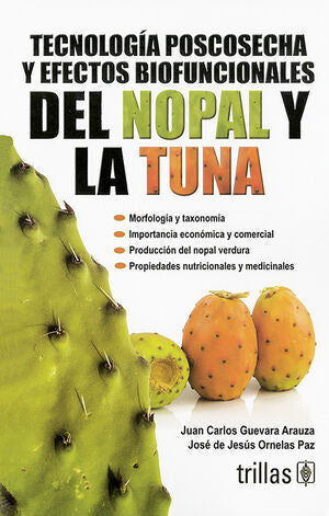 TECNOLOGIA POSCOSECHA Y EFECTOS BIOFUNCIONALES DEL NOPAL Y LA TUNA | GUEVARA ARAUZA, JUAN CARLOS; ORNELAS PAZ, JOSE DE JESUS | Trillas