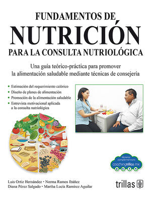 FUNDAMENTOS DE NUTRICION PARA LA CONSULTA NUTRIOLOGICA | ORTIZ HERNANDEZ, LUIS; RAMOS IBAÑEZ, NORMA; PEREZ SALGADO, DIANA; RAMIREZ AGUILAR, MARTHA LUCIA | Trillas