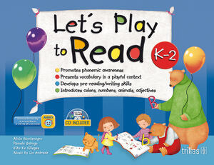 LET'S PLAY TO READ K-2 | MONTENEGRO, ALICIA; SABUGO, PAMELA; VILLEGAS, KIKU KO; ANDRADE PIZAÑA, LIZ | Trillas
