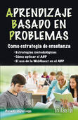 APRENDIZAJE BASADO EN PROBLEMAS | LOYA LUGO, ROSA E. | Trillas