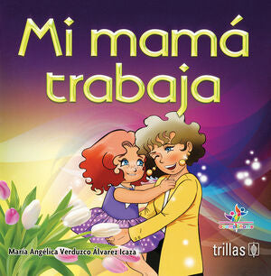 MI MAMA TRABAJA | VERDUZCO ALVAREZ ICAZA, MARIA ANGELICA | Trillas