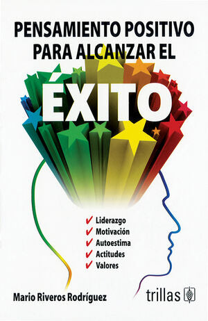 PENSAMIENTO POSITIVO PARA ALCANZAR EL EXITO | RIVEROS RODRIGUEZ, MARIO | Trillas