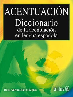 Acentuación | BAÑOS LOPEZ, ROSA AURORA | Trillas