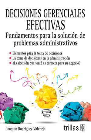 DECISIONES GERENCIALES EFECTIVAS | RODRIGUEZ VALENCIA, JOAQUIN | Trillas