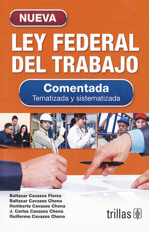 NUEVA LEY FEDERAL DEL TRABAJO | CAVAZOS FLORES, BALTASAR; CAVAZOS CHENA, BALTASAR; CAVAZOS CHENA, HUMBERTO; CAVAZOS CHENA, JORGE CAR | Trillas