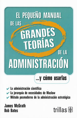EL PEQUEÑO MANUAL DE LAS GRANDES TEORIAS DE LA ADMINISTRACION | MCGRATH, JAMES; BATES, BOB | Trillas